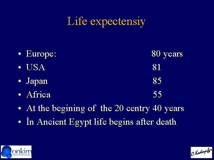 Life expectensiy • • • Europe: 80 years USA 81 Japan 85 Africa 55