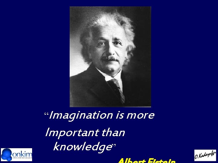 “Imagination is more Important than knowledge” 