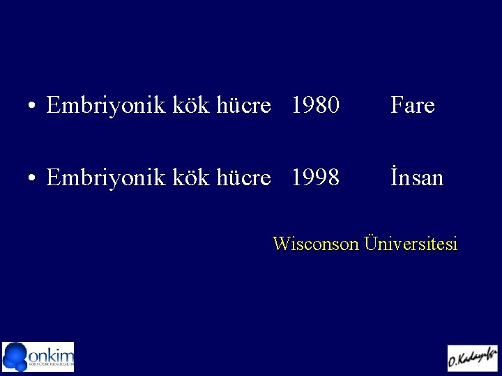  • Embriyonik kök hücre 1980 Fare • Embriyonik kök hücre 1998 İnsan Wisconson