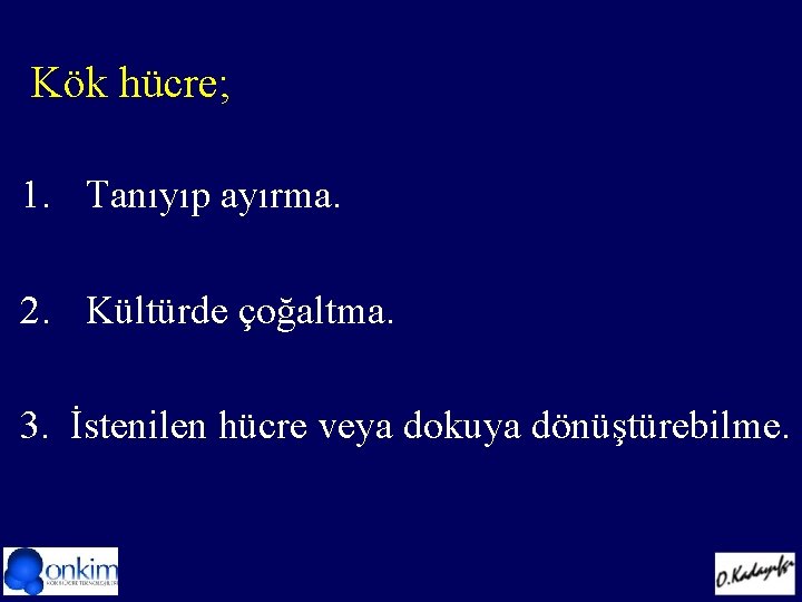  Kök hücre; 1. Tanıyıp ayırma. 2. Kültürde çoğaltma. 3. İstenilen hücre veya dokuya