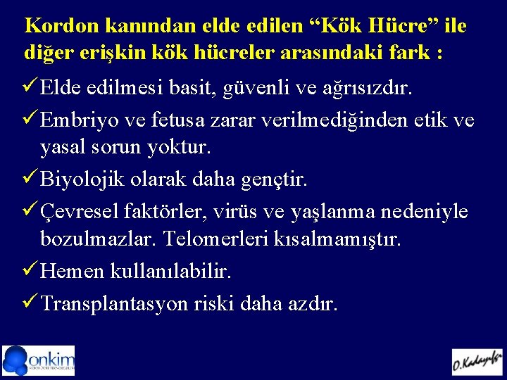 Kordon kanından elde edilen “Kök Hücre” ile diğer erişkin kök hücreler arasındaki fark :