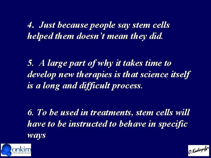 4. Just because people say stem cells helped them doesn’t mean they did. 5.