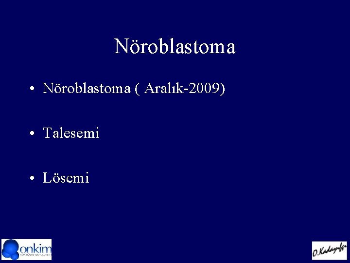 Nöroblastoma • Nöroblastoma ( Aralık-2009) • Talesemi • Lösemi 