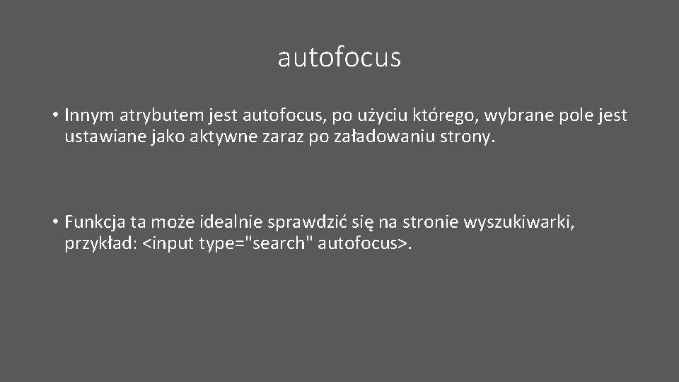 autofocus • Innym atrybutem jest autofocus, po użyciu którego, wybrane pole jest ustawiane jako