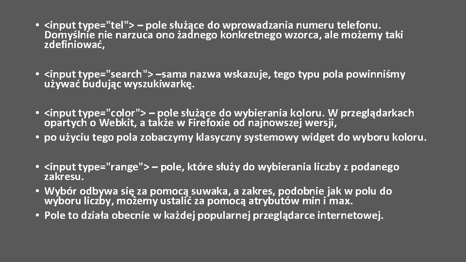  • <input type="tel"> – pole służące do wprowadzania numeru telefonu. Domyślnie narzuca ono