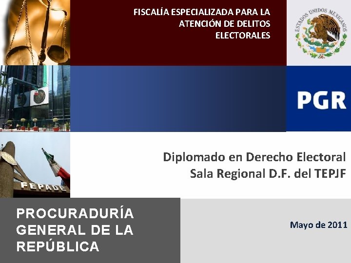 FISCALÍA ESPECIALIZADA PARA LA ATENCIÓN DE DELITOS ELECTORALES Diplomado en Derecho Electoral Sala Regional