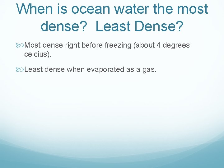When is ocean water the most dense? Least Dense? Most dense right before freezing