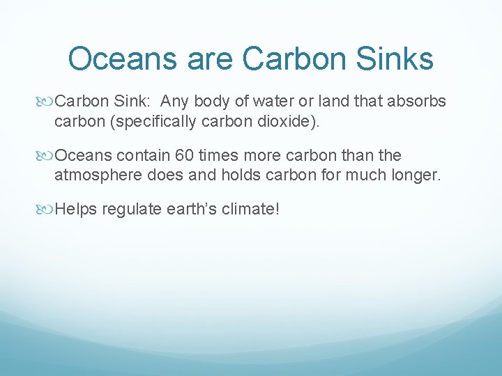 Oceans are Carbon Sinks Carbon Sink: Any body of water or land that absorbs