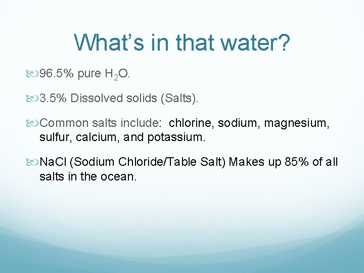 What’s in that water? 96. 5% pure H 2 O. 3. 5% Dissolved solids