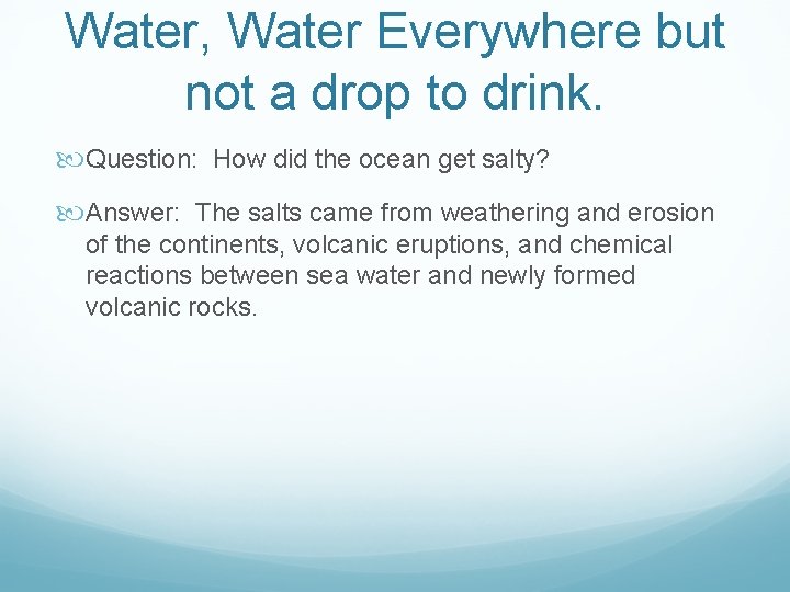 Water, Water Everywhere but not a drop to drink. Question: How did the ocean