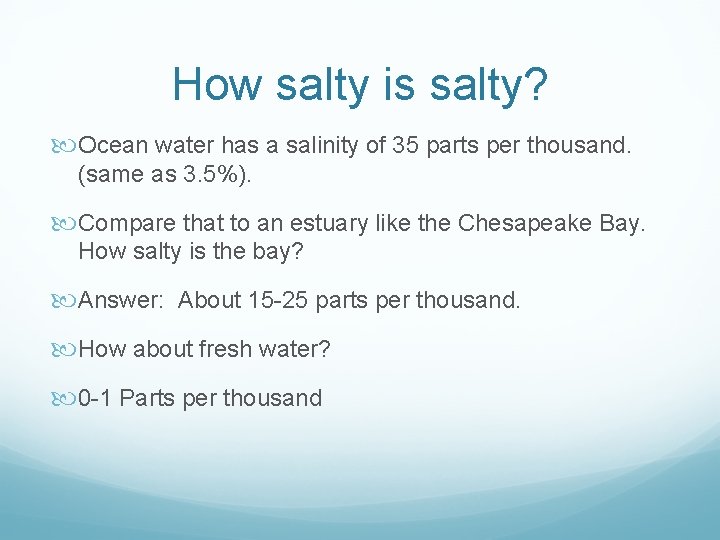 How salty is salty? Ocean water has a salinity of 35 parts per thousand.