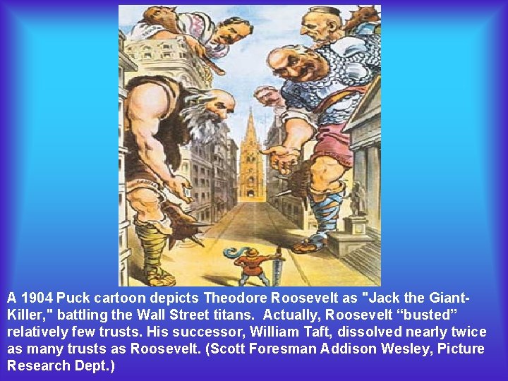 A 1904 Puck cartoon depicts Theodore Roosevelt as "Jack the Giant. Killer, " battling A 1904 Puck cartoon depicts Theodore Roosevelt as "Jack the Giant. Killer, " battling