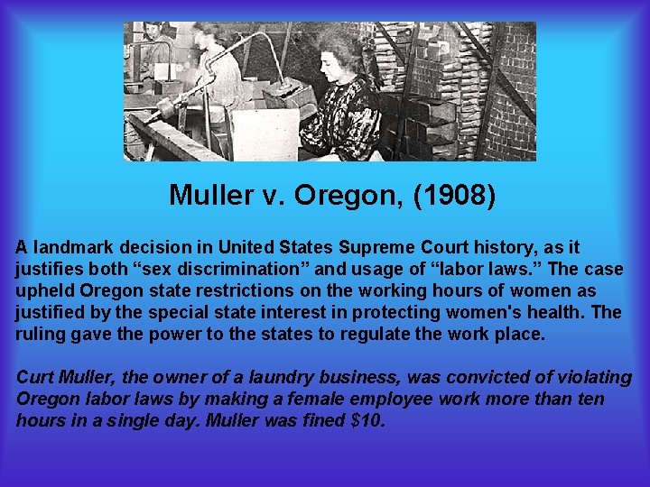Muller v. Oregon, (1908) A landmark decision in United States Supreme Court history, as Muller v. Oregon, (1908) A landmark decision in United States Supreme Court history, as
