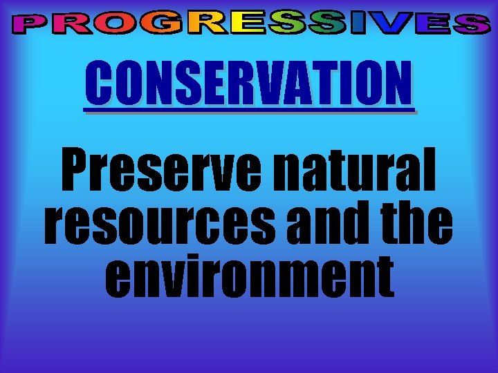 CONSERVATION Preserve natural resources and the environment CONSERVATION Preserve natural resources and the environment