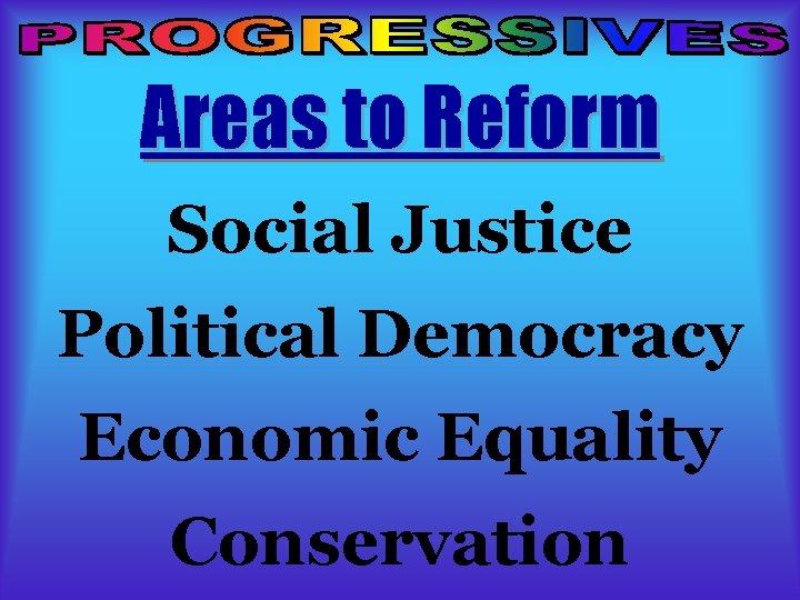 Areas to Reform Social Justice Political Democracy Economic Equality Conservation Areas to Reform Social Justice Political Democracy Economic Equality Conservation
