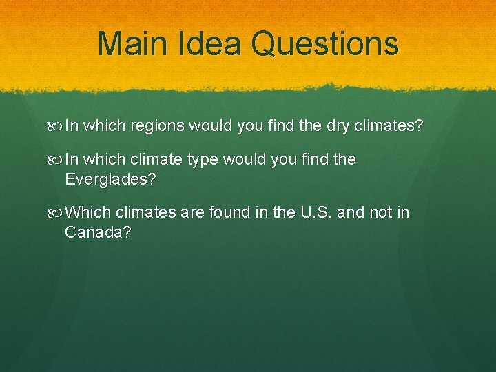 Main Idea Questions In which regions would you find the dry climates? In which