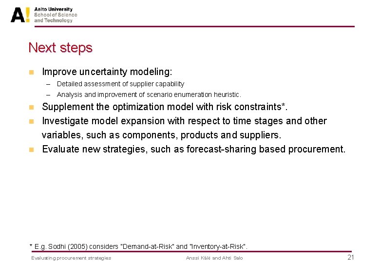 Next steps n Improve uncertainty modeling: – Detailed assessment of supplier capability – Analysis