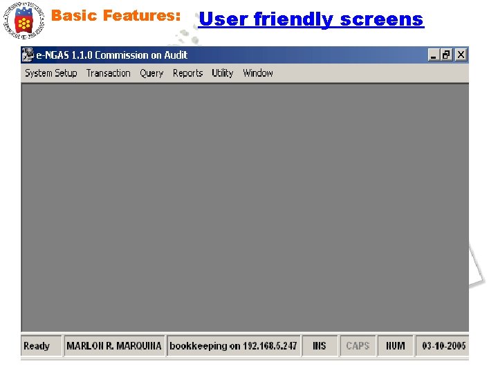 Basic Features: User friendly screens 