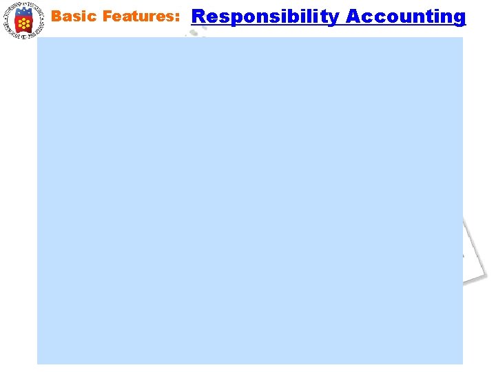 Basic Features: Responsibility Accounting 
