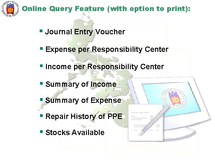 Online Query Feature (with option to print): § Journal Entry Voucher § Expense per