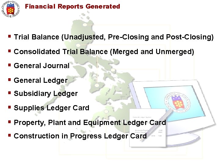 Financial Reports Generated § Trial Balance (Unadjusted, Pre-Closing and Post-Closing) § Consolidated Trial Balance