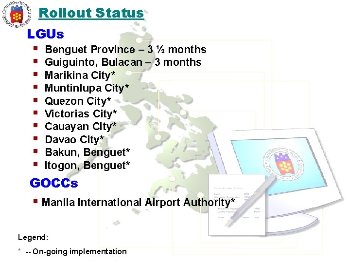 Rollout Status LGUs § Benguet Province – 3 ½ months § Guiguinto, Bulacan –