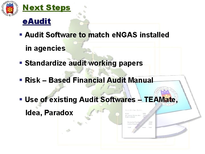 Next Steps e. Audit § Audit Software to match e. NGAS installed in agencies