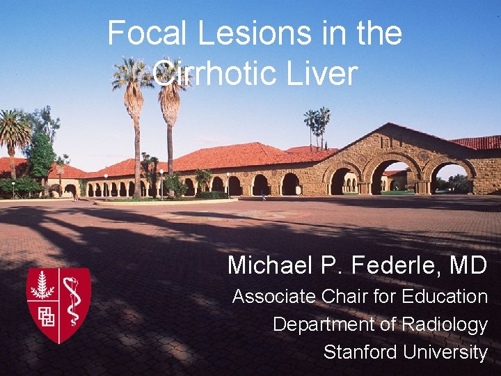 Focal Lesions in the Cirrhotic Liver Michael P. Federle, MD Associate Chair for Education