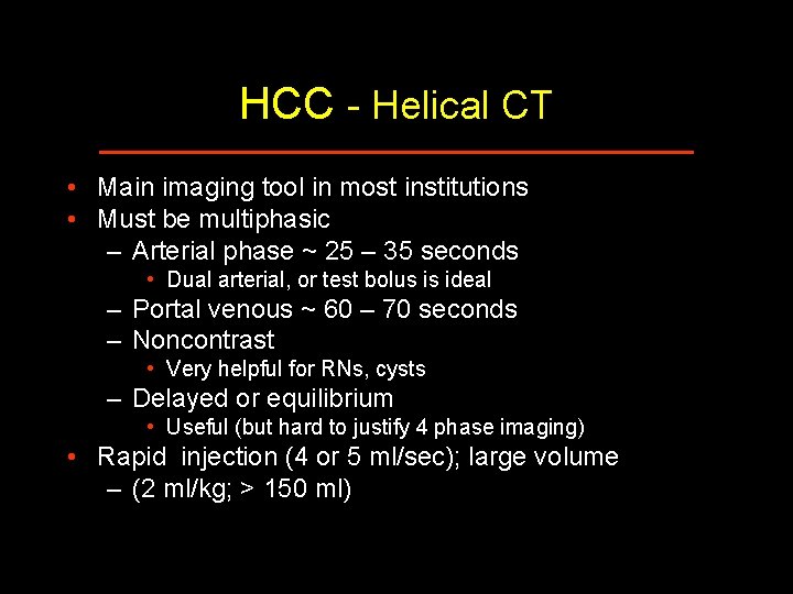 HCC - Helical CT • Main imaging tool in most institutions • Must be