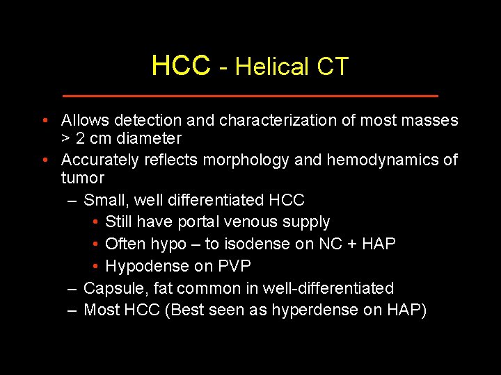 HCC - Helical CT • Allows detection and characterization of most masses > 2