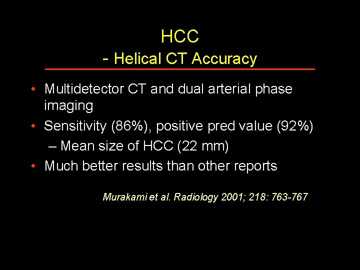 HCC - Helical CT Accuracy • Multidetector CT and dual arterial phase imaging •
