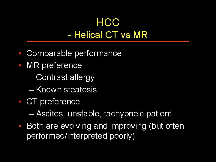 HCC - Helical CT vs MR • Comparable performance • MR preference – Contrast