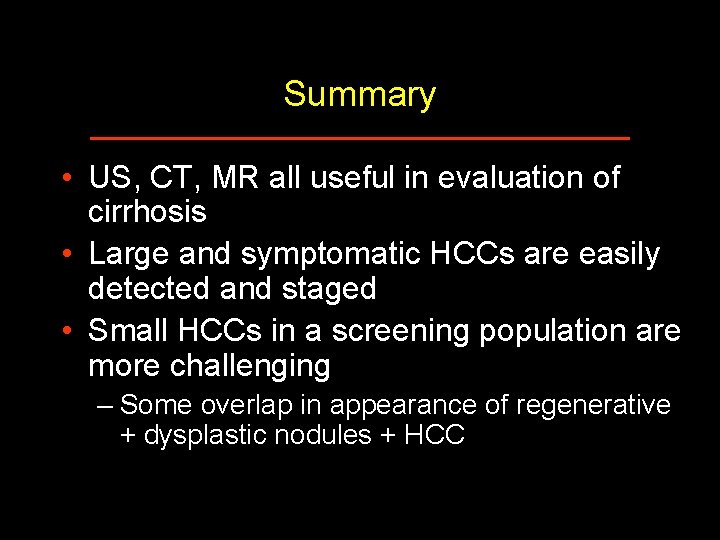 Summary • US, CT, MR all useful in evaluation of cirrhosis • Large and