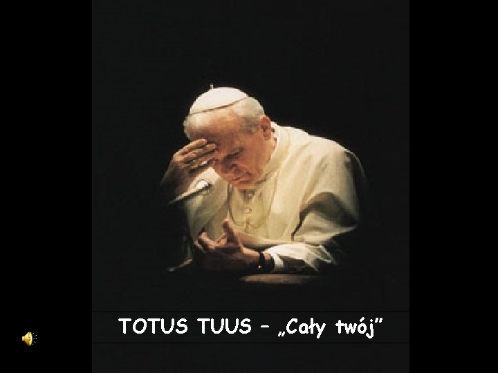 TOTUS TUUS – „Cały twój” TOTUS TUUS – „Cały twój”