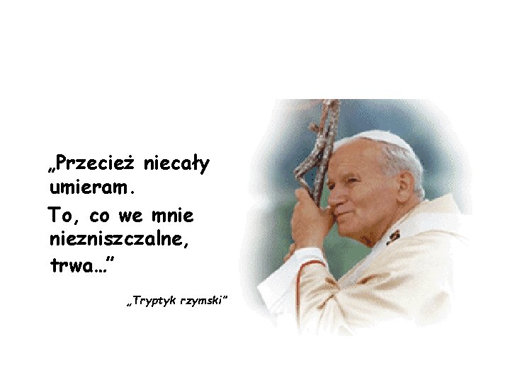 „Przecież niecały umieram. To, co we mnie niezniszczalne, trwa…” „Tryptyk rzymski” „Przecież niecały umieram. To, co we mnie niezniszczalne, trwa…” „Tryptyk rzymski”