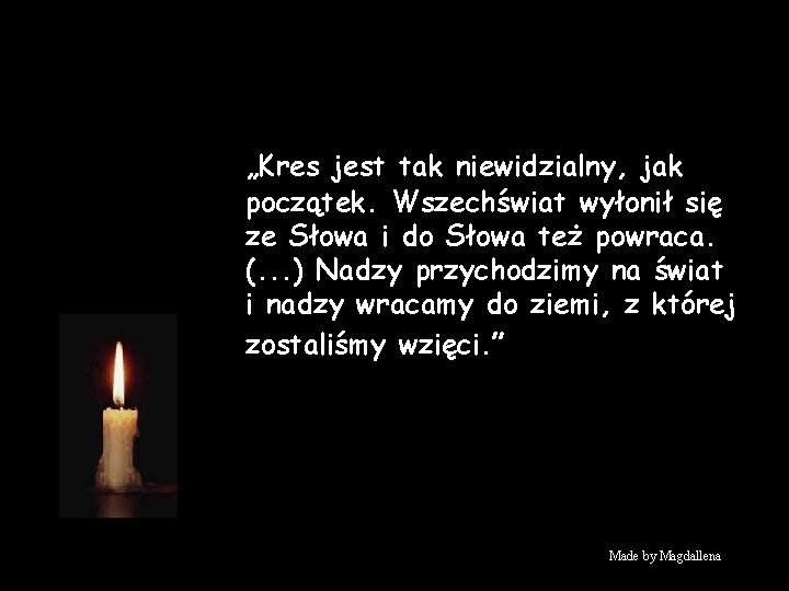 „Kres jest tak niewidzialny, jak początek. Wszechświat wyłonił się ze Słowa i do Słowa „Kres jest tak niewidzialny, jak początek. Wszechświat wyłonił się ze Słowa i do Słowa