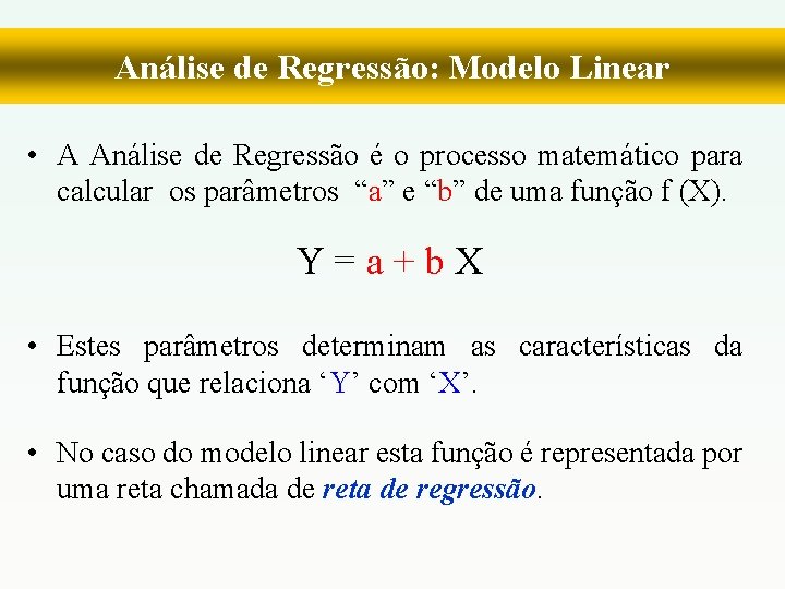Análise de Regressão: Modelo Linear • A Análise de Regressão é o processo matemático