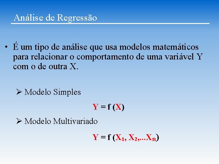 Análise de Regressão • É um tipo de análise que usa modelos matemáticos para