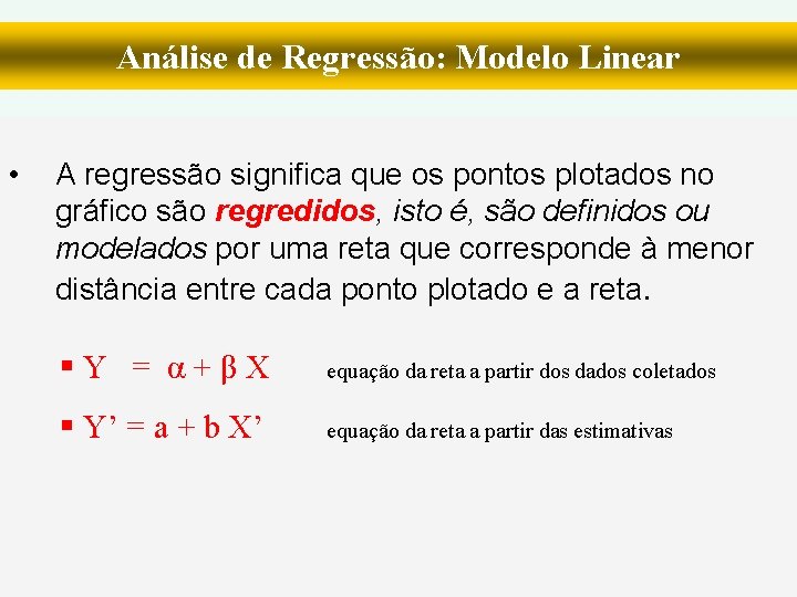 Análise de Regressão: Modelo Linear • A regressão significa que os pontos plotados no