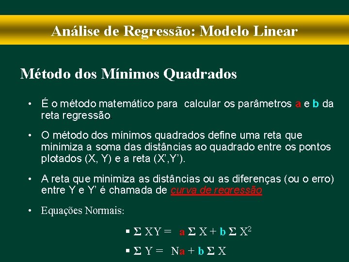 Análise de Regressão: Modelo Linear Método dos Mínimos Quadrados • É o método matemático