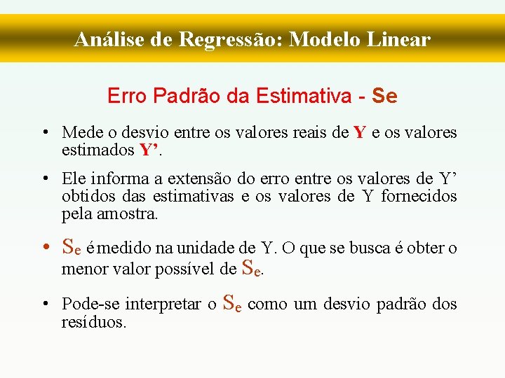 Análise de Regressão: Modelo Linear Erro Padrão da Estimativa - Se • Mede o