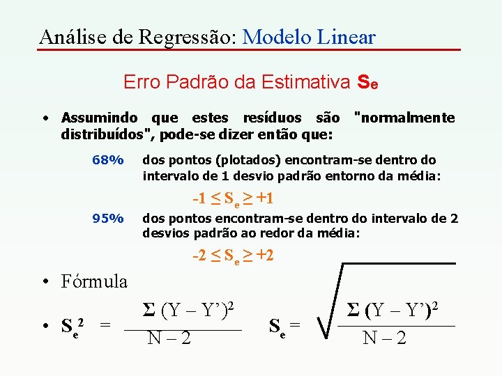 Análise de Regressão: Modelo Linear Erro Padrão da Estimativa Se • Assumindo que estes