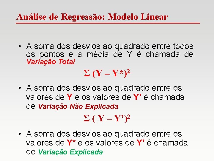 Análise de Regressão: Modelo Linear • A soma dos desvios ao quadrado entre todos