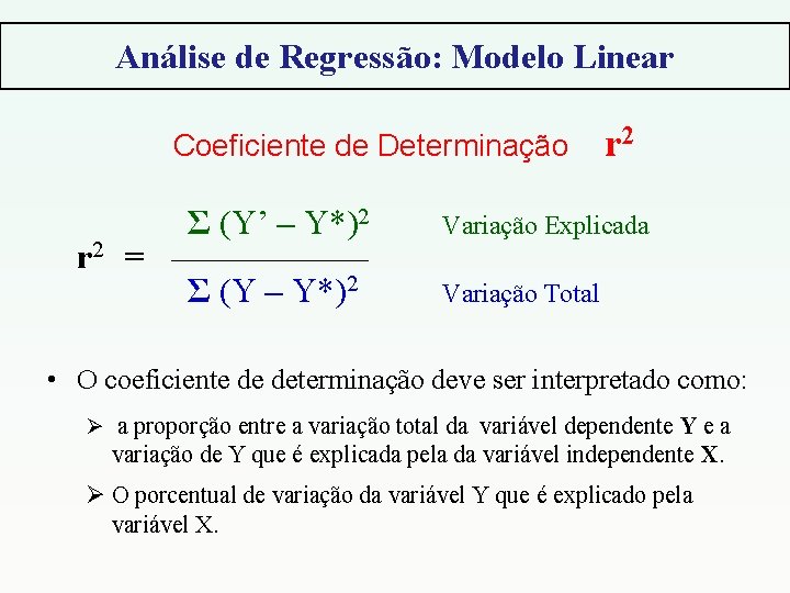 Análise de Regressão: Modelo Linear Coeficiente de Determinação r 2 = Σ (Y’ –