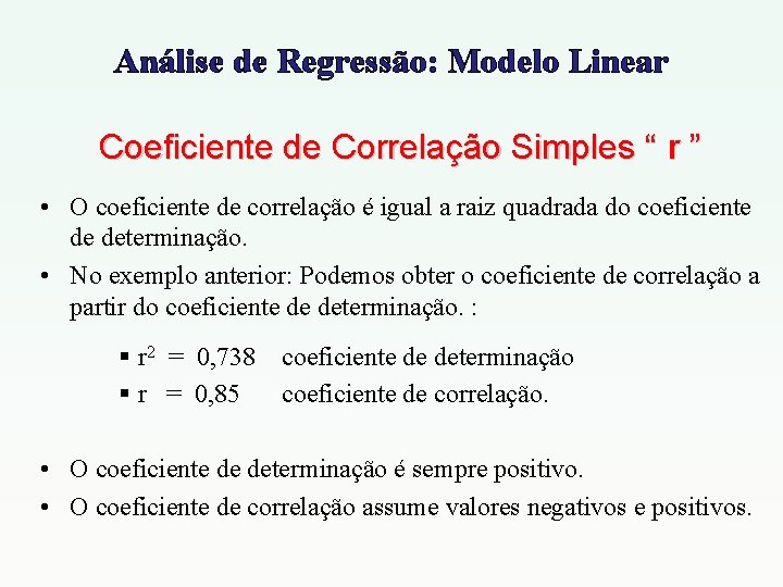 Análise de Regressão: Modelo Linear Coeficiente de Correlação Simples “ r ” • O