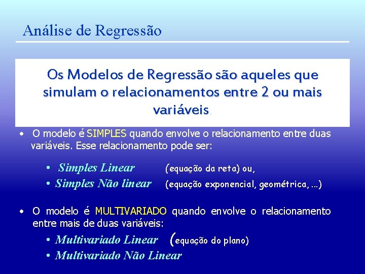 Análise de Regressão Os Modelos de Regressão aqueles que simulam o relacionamentos entre 2