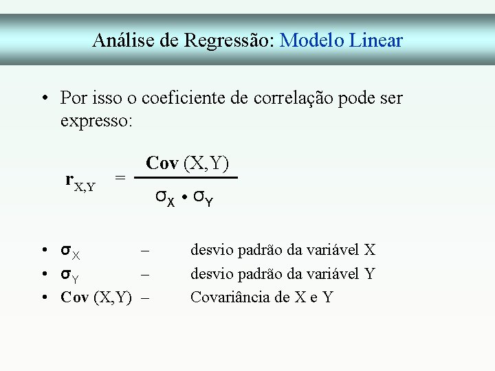 Análise de Regressão: Modelo Linear • Por isso o coeficiente de correlação pode ser