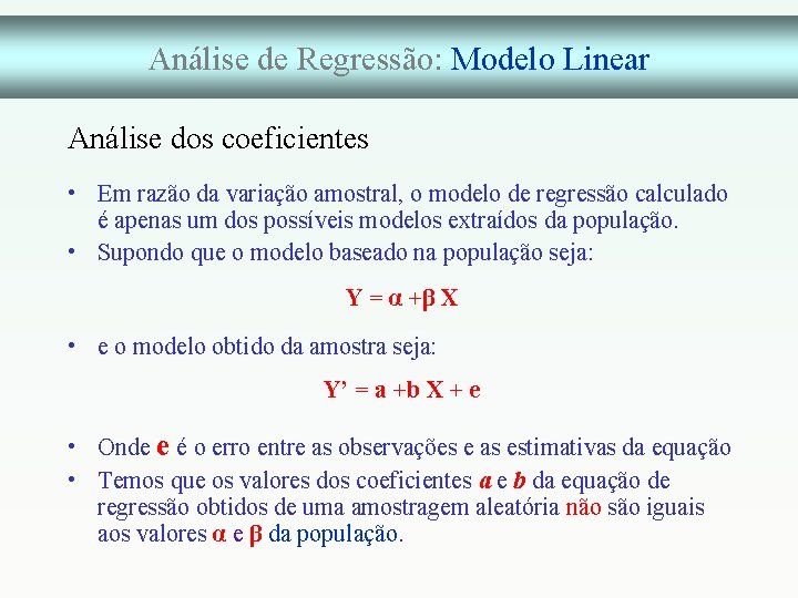 Análise de Regressão: Modelo Linear Análise dos coeficientes • Em razão da variação amostral,