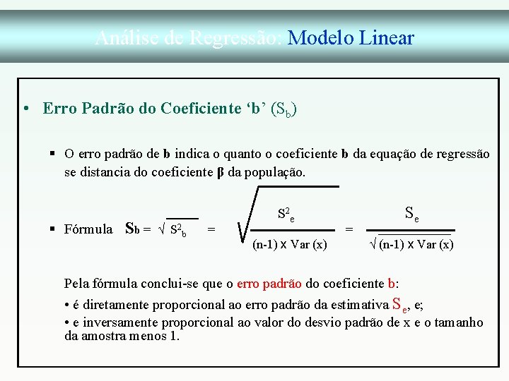 Análise de Regressão: Modelo Linear • Erro Padrão do Coeficiente ‘b’ (Sb) § O