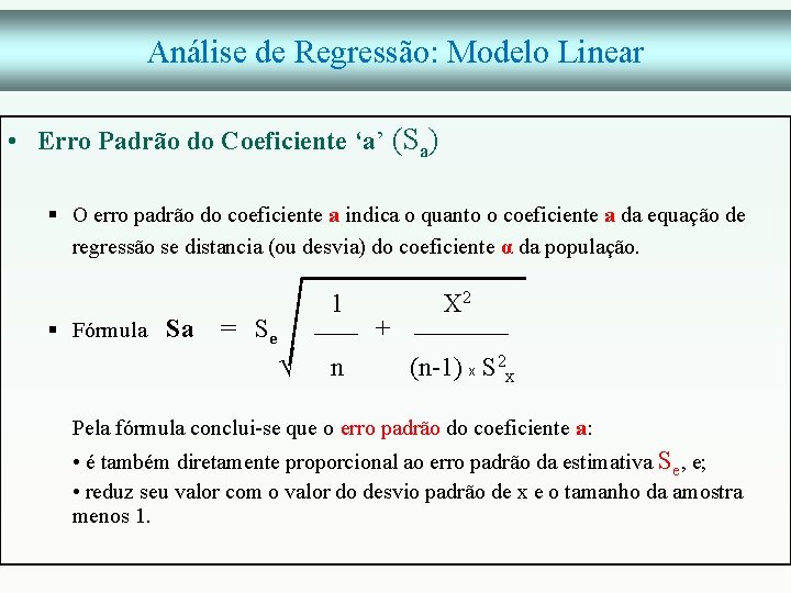 Análise de Regressão: Modelo Linear • Erro Padrão do Coeficiente ‘a’ (Sa) § O